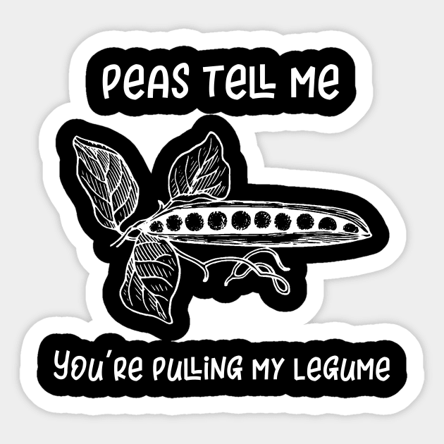 Peas Tell Me You're Pulling My Legume Sticker by MisterMash